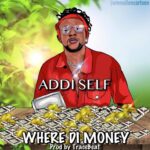 Addi-Self-Where-Di-Money-Prod.-by-TraceBeatz