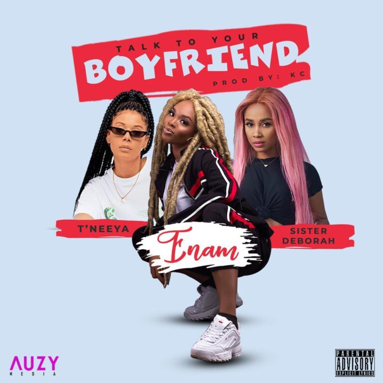 Enam-Talk-To-Your-Boyfriend-ft.-Sister-Derby-&-T’Neeya