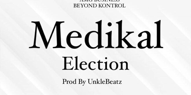Medikal – Election (Prod by Unkle Beatz)