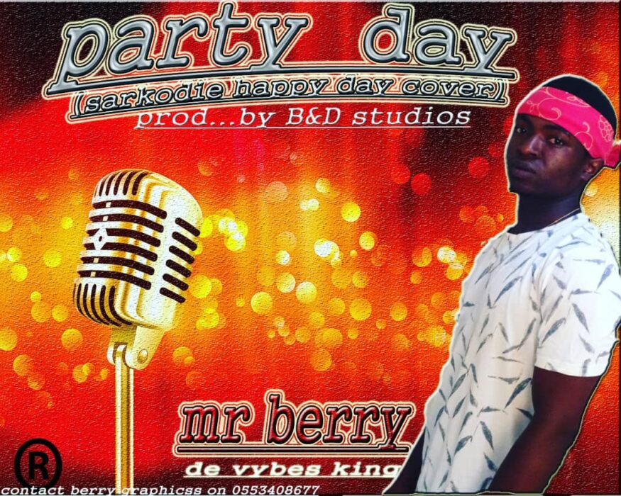 Mr. Berry — Party Day (Sarkodie Happy Day Cover) (Prod. By B&D Studios)