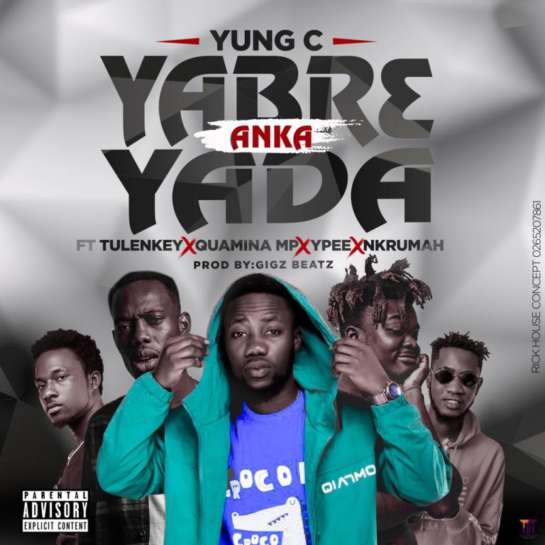 Yung C – Yabr3 Anka Yada Ft Tulenkey, Quamina MP, Ypee & Nkrumah (Prod. By Gigz Beatz)