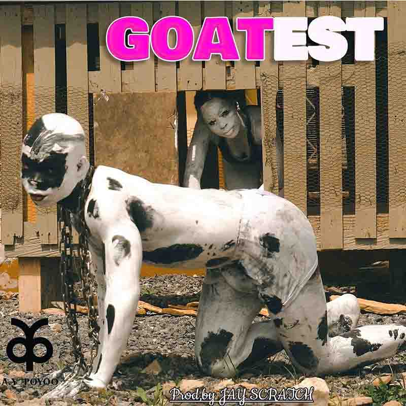 AY Poyoo – Goatest (Prod By JayScratch)