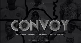 S.K x Oscaro x Y.Peddla x Skybees x Kisses x Trapbwoy — Convoy (Prod. by M-fresh beatz)