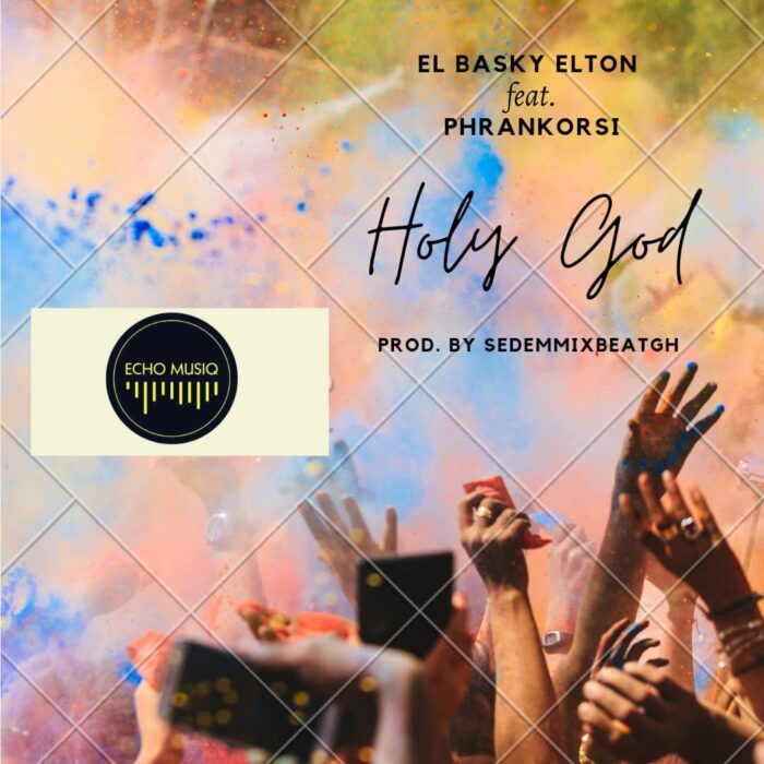 El Basky Elton – Holy God Ft. Phrankorsi (Prod. by SedemMixBeatGh)