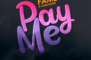 Fameye – Pay Me Ft Lord Paper (Prod. by Danny Beats)