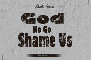 Shoki Wan – God No Go Shame Us (Prod. by Mr T)