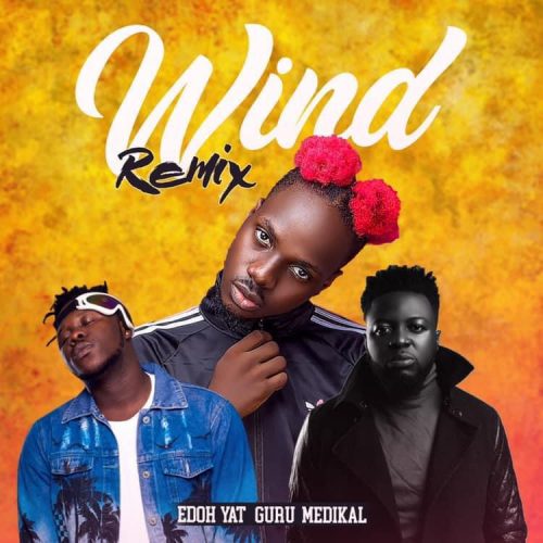Edoh YAT – Wind Remix Ft Medikal x Guru