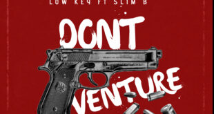 Low Key – Don't Venture ft Slim B (Mixed. by Sideqiq)