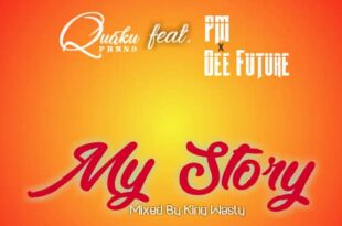 Quaku Phans – My Story Ft. PM & Dee Future (Mixed by King Wasty)