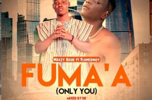 Waxzy Babe – Fuma'A (Only You) Ft. Flamebwoy (Mixed By DK)