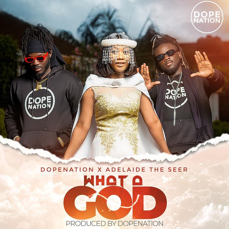 DopeNation – What A God Ft. Adelaide The Seer (Prod. By DopeNation)