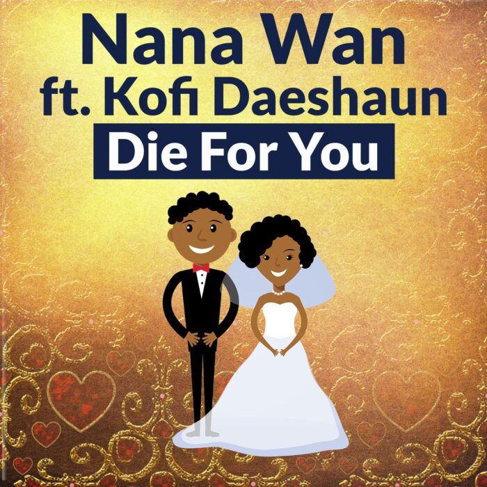 Nana Wan - Die For You ft. Kofi Daeshaun