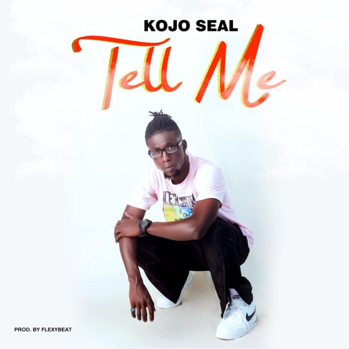 Kojo Seal – Tell me (Mod3me) (Prod. by Flexibeatz)