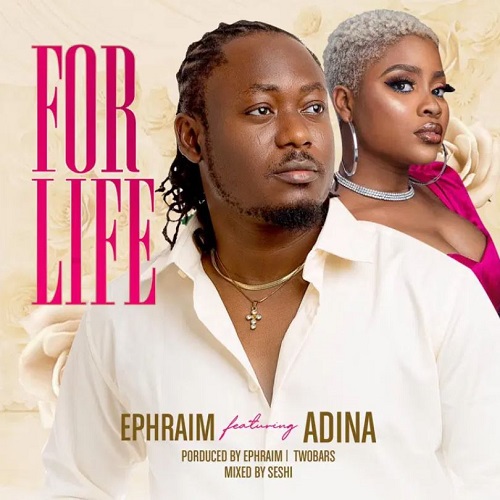 Ephraim – For Life Ft Adina (Prod. by Ephraim & Two Bars)
