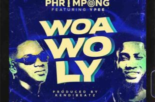 Phrimpong – Woa Wo Ly ft Ypee (Prod. By Kendibeatz)