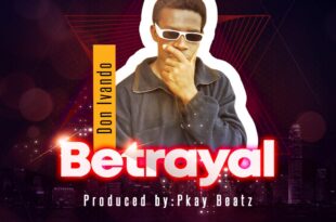 Don Ivando — Betrayal (Prod. by Pkay Beatz)