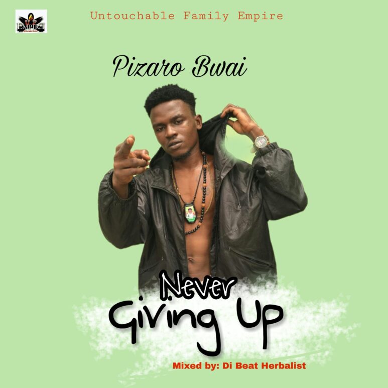 Pizaro Bwai – Never Giving Up (Mixed by BeatHerbalist)