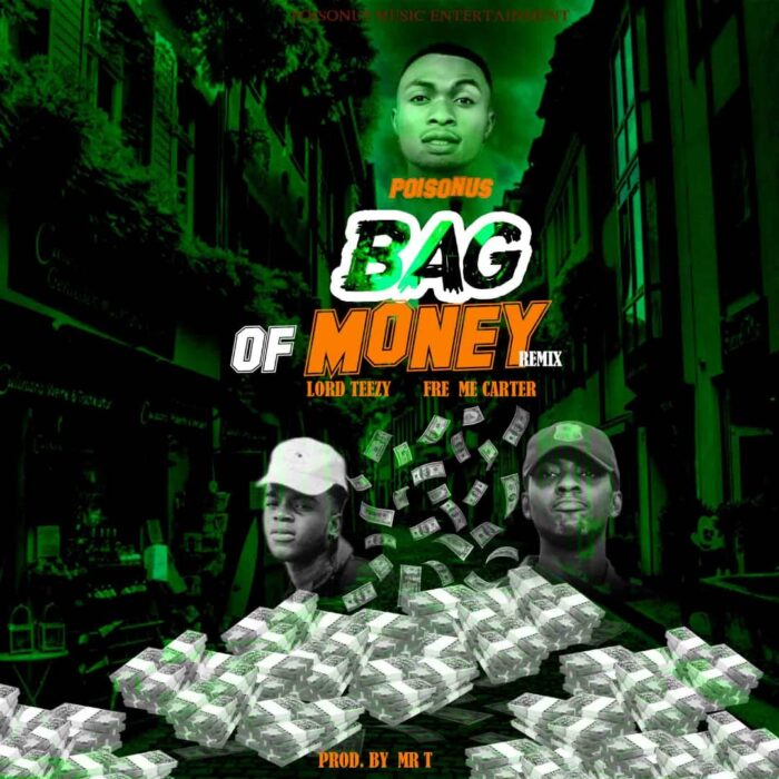 Poisonous – Bag Of Money (Remix) Ft Lord Teezy × Freme Carter (Prod. by Mr T)
