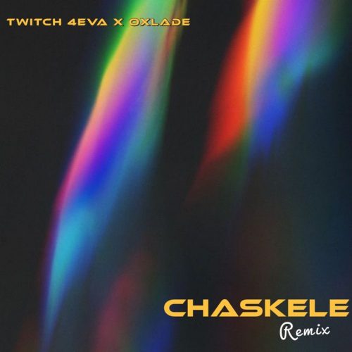 Twitch 4eva – Chaskele (Remix) ft. Oxlade (Prod. by Rayf)