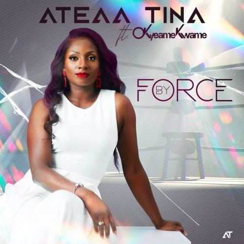 Ateaa Tina – By Force Ft Okyeame Kwame