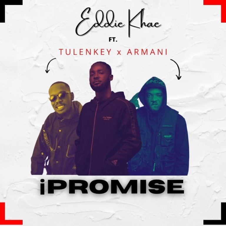 Eddie Khae – Ipromise Ft Tulenkey & Amg Armani