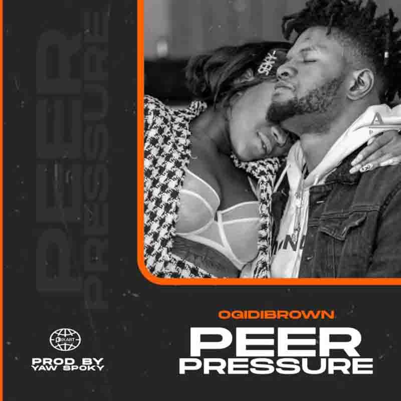 Ogidi Brown - Peer Pressure (Prod By Yaw Spoky)