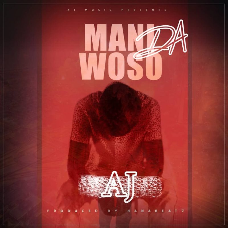 AJ - M'ani Da Woso (Prod. By NanaBeatz)