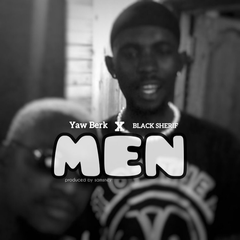 Yaw Berk – Men Ft. Black Sherif (Prod. by Samsney)