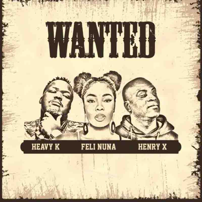 Feli Nuna - Wanted ft Heavy K & Henry X