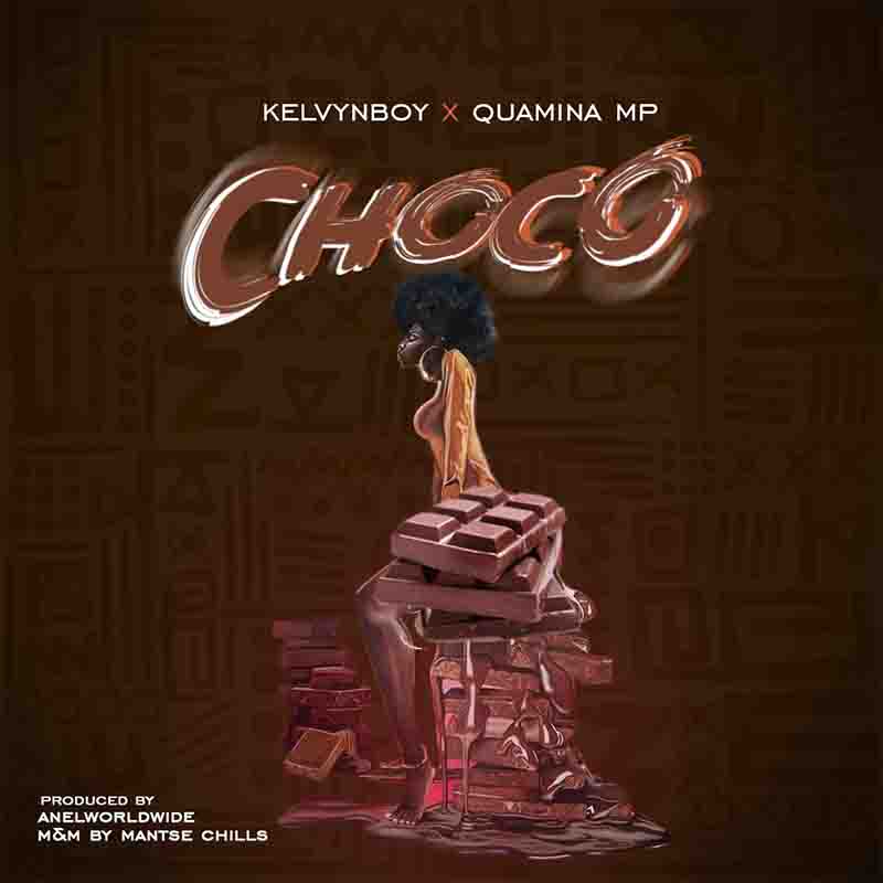 Kelvyn Boy - Choco ft Quamina MP (Prod by Anel Worldwide)