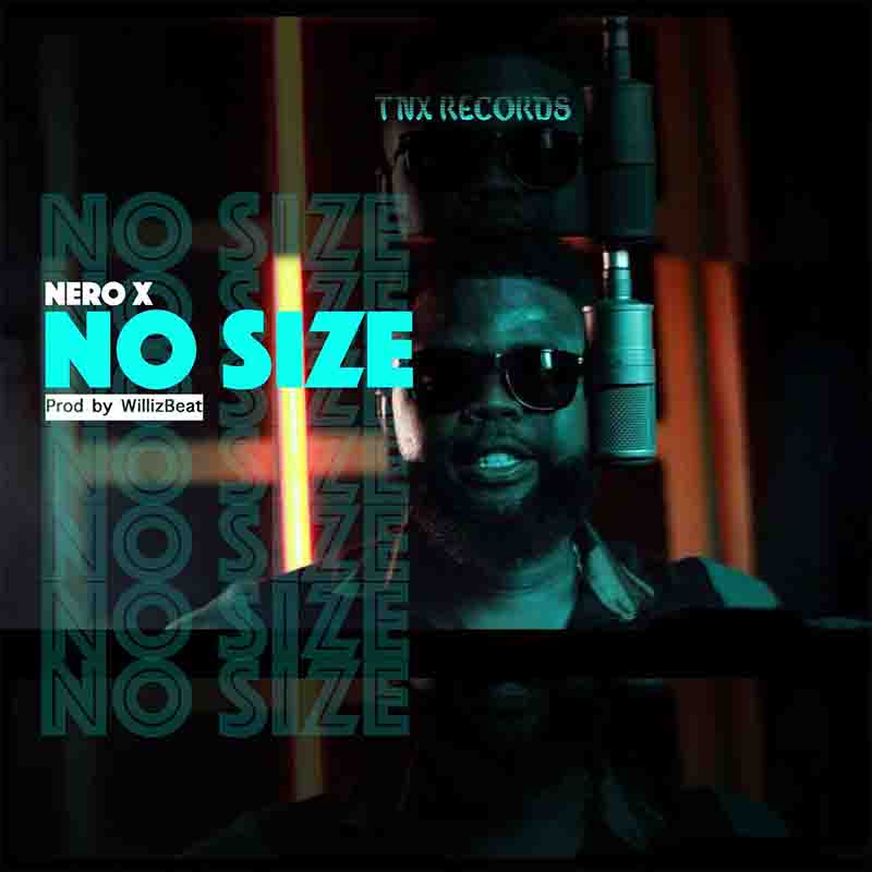 Nero X - No Size (Prod by Willis Beatz)