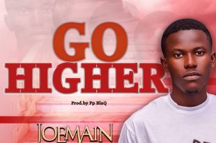 Joemain - Go Higher (Prod By Pp BlaQ)