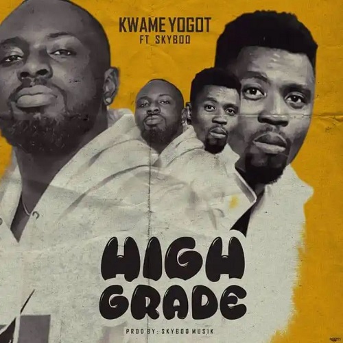 Kwame Yogot – High Grade ft. Skyboo