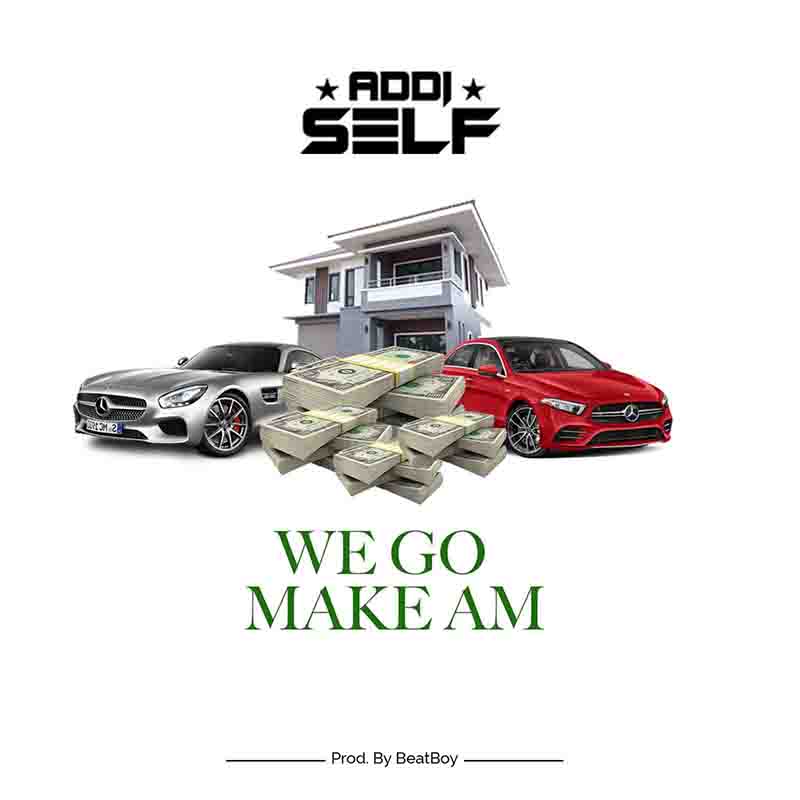 Addi Self - We Go Make Am (Prod. by Beat Boy)