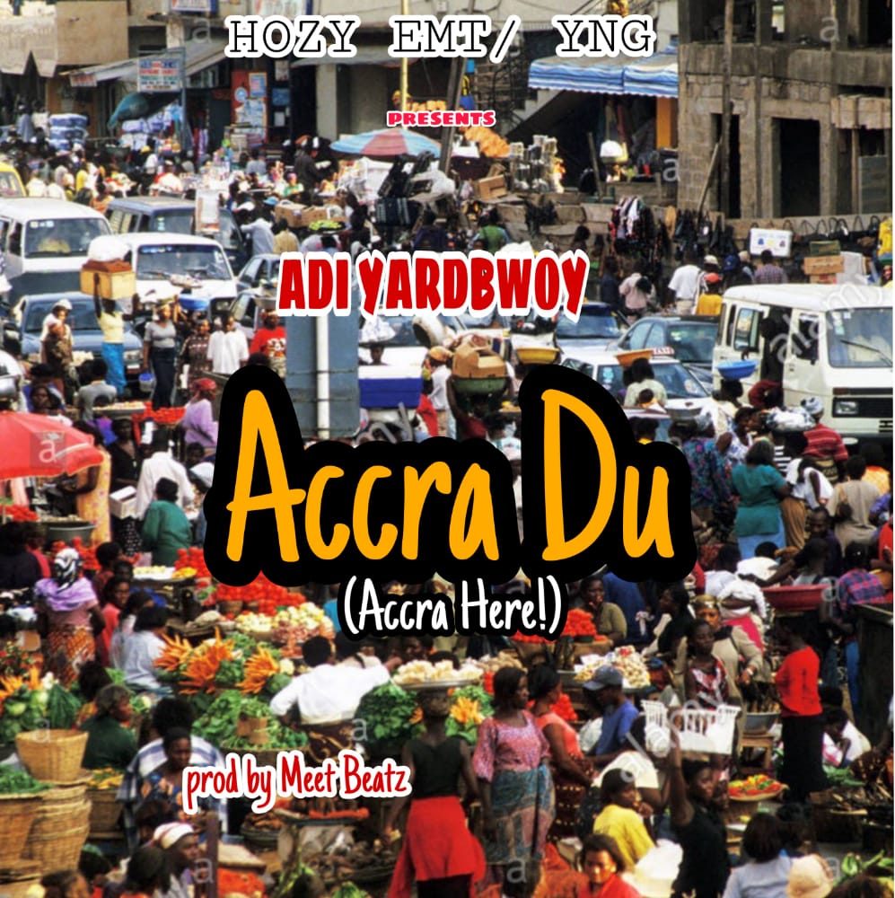 Adi Yardbwoy - Accra Du (Accra Here) (Prod By Meet Beatz)