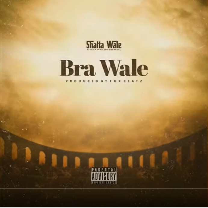 Shatta Wale – Bra Wale (Prod. by Foxbeatz)