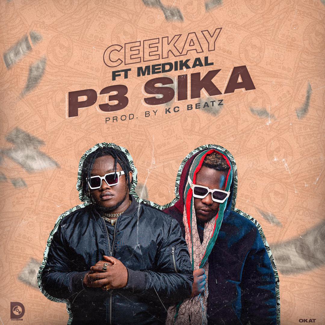 Ceekay – P3 Sika ft Medikal (Prod by KC Beatz)