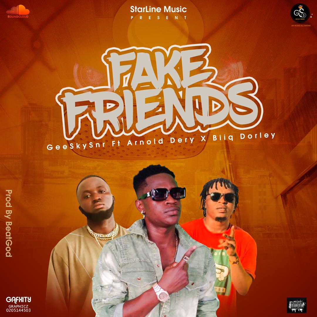 Gee Sky - Fake Friends ft Biiq Dorley x Arnold Dery (Prod by Beatgod)