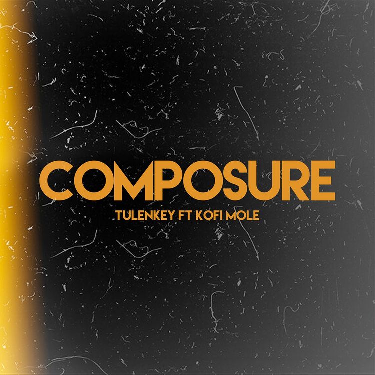 Tulenkey - Composure Remix Ft Kofi Mole
