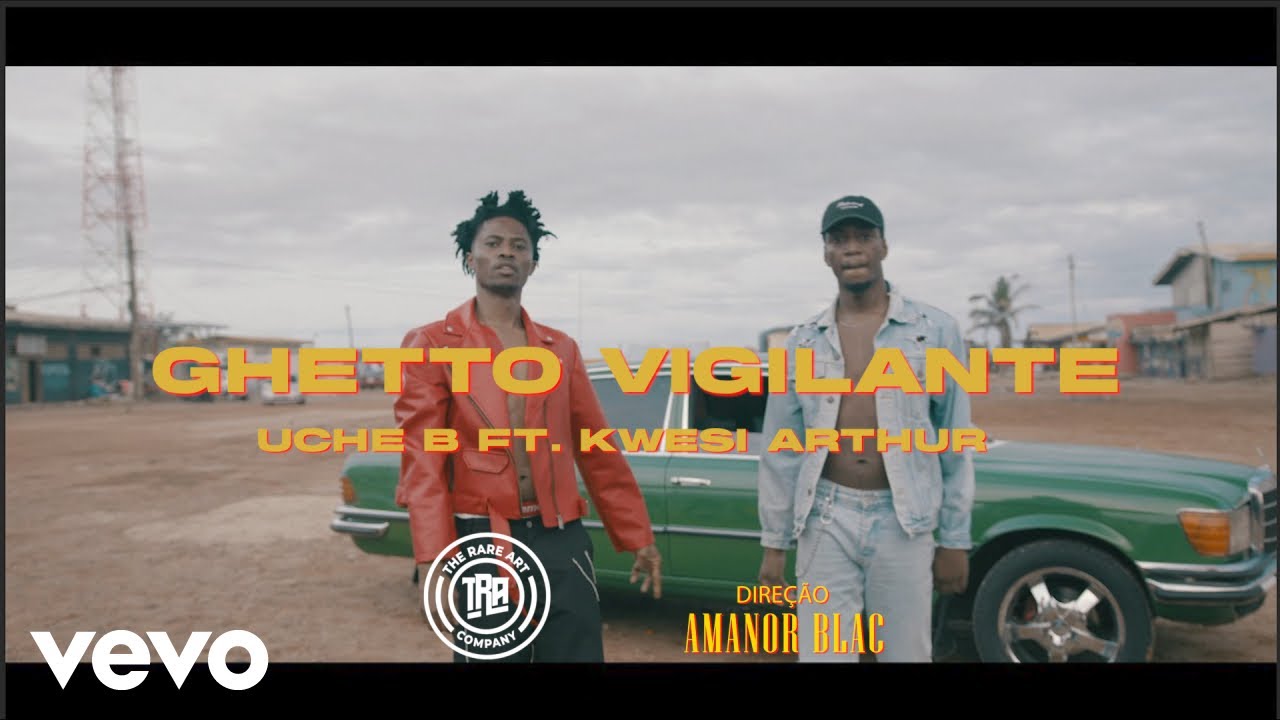 Uche B x Kwesi Arthur – Ghetto Vigilante (Official Video)