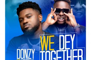 Donzy - We Dey Together ft Medikal (Prod by Tubhani Muzik)