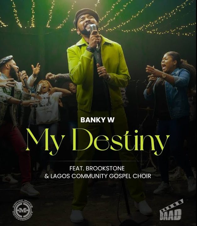 Banky W – My Destiny ft. Brookstone & The Lagos Community Gospel Choir