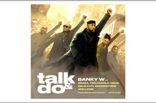 Banky W – Talk And Do ft. 2Baba, Timi Dakolo, Waje, Seun Kuti, Brookstone & LCGC