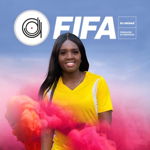 DJ Akuaa – FIFA (Prod. by Senyo Cue)