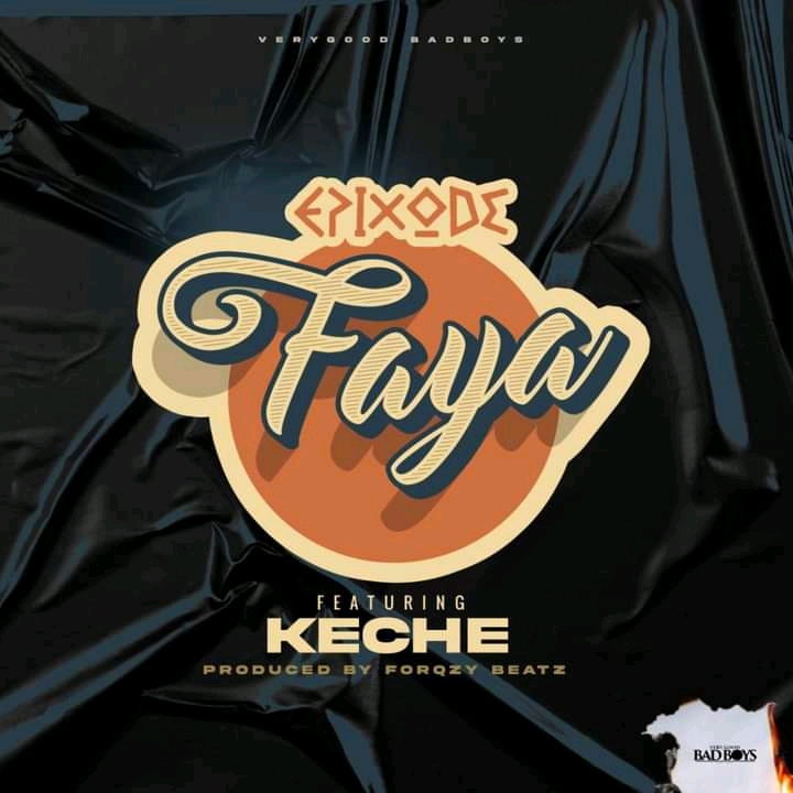 Epixode – Faya ft. Keche (Prod by Forqzy Beatz)