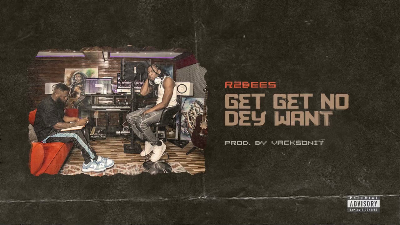 R2Bees – Get Get No Dey Want (Prod by VacksOnit)