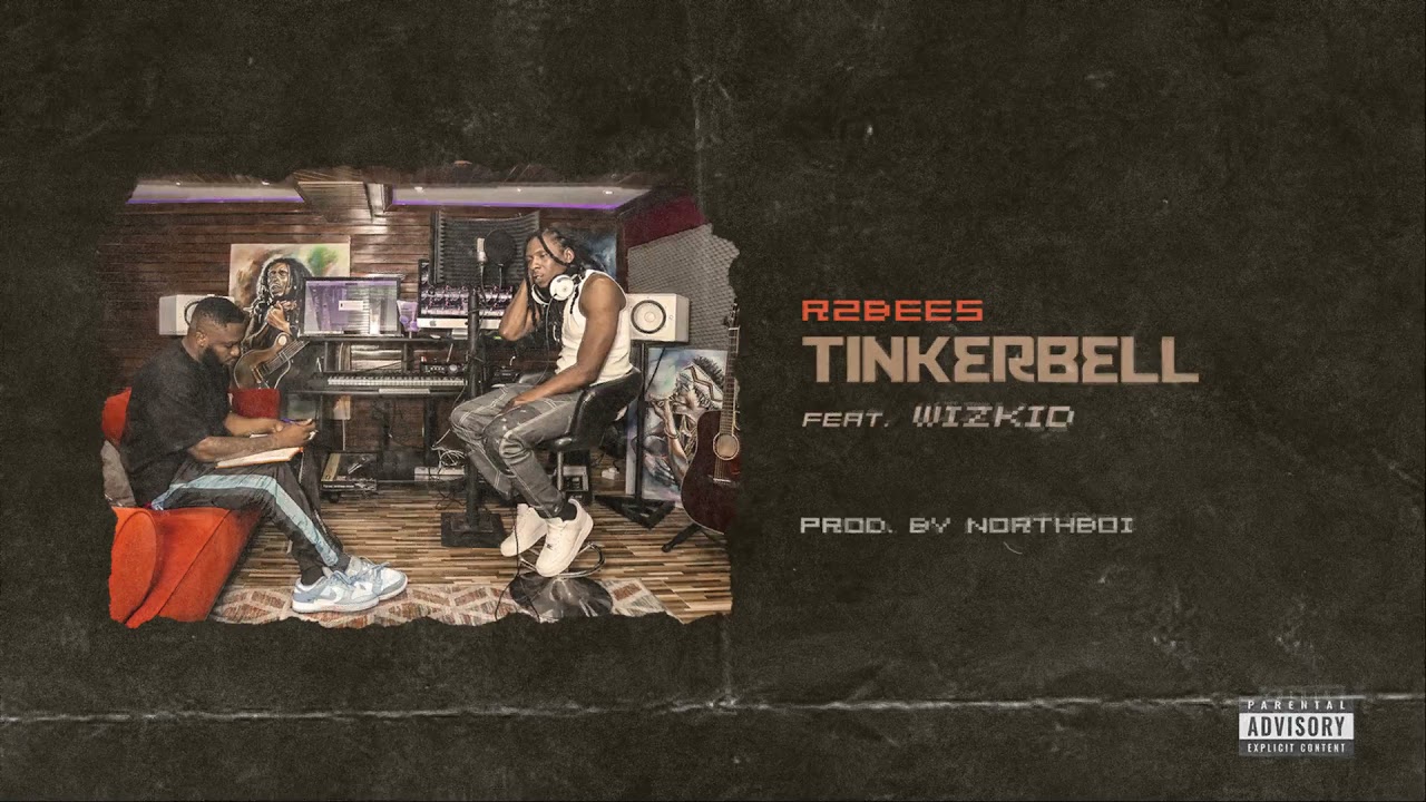 R2Bees – Tinkerbell ft. WizKid (Prod by Northboi)