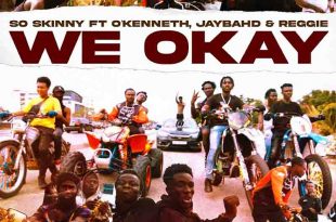 So Skinny – We Okay ft. O’Kenneth, Jay Bahd & Reggie