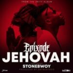 Epixode-Ft-Stonebwoy-–-Jehovah