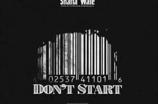 Shatta Wale - Don’t Start (Prod by Beatz Vampire)